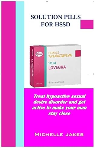 Solution Pills For HSSD: Treat Hypoactive Sexual Desire Disorder And Get Active To Make Your Man Stay Close