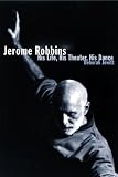 Jerome Robbins: His Life, His Theater, His Dance by Deborah Jowitt