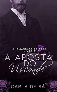 Livro Série A Irmandade da Rosa: Livro 3 - A Aposta do Visconde