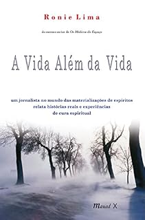 Livro A vida além da vida - um jornalista no mundo das materializações de espíritos relata histórias reais e experiências de cura espiritual