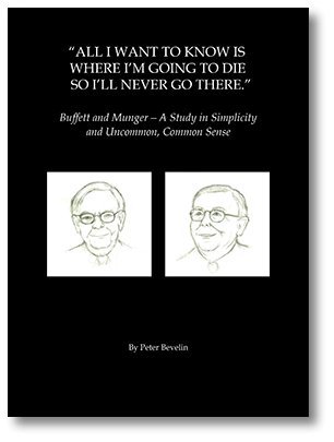 All I Want To Know Is Where I'm Going To Die So I'll Never Go There: Buffett & Munger - A Study in Simplicity and Uncommon, Common Sense All I Want To Know Is Where I'm Going To Die So I'll Never Go There: Buffett & Munger - A Study in Simplicity and Uncommon, Common Sense