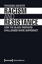 Racism and Resistance: How the Black Panthers Challenged White Supremacy (Political Science)