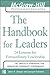 The Handbook for Leaders: 24 Lessons for Extraordinary Leaders