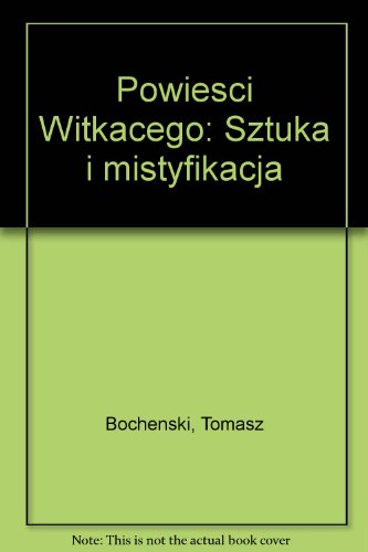 Powiesci Witkacego: Sztuka i mistyfikacja (Polish Edition)