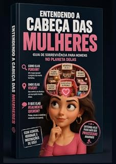 Livro Entendendo a Cabeça das Mulheres: Como Elas Pensam, O Que Realmente Querem e Como Entendê-las Melhor — Um Guia de Relacionamentos Para Homens com Humor e Instruções de Uso