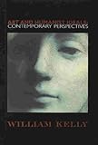 Art and Humanist Ideals : Contemporary Perspectives, Kelly, William, 1876832258