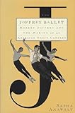 The JOFFREY BALLET: Robert Joffrey and the Making of An American Dance Company