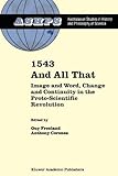 1543 and All That : Image and Word, Change and Continuity in the Proto-Scientific Revolution, , 9048153026