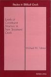 Levels of Constituent Structure in New Testament Greek, Palmer, Michael W., 0820421154