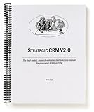 Strategic CRM V2.0 : The Field-Tested, Research Validated Best Practices Manual for Generating ROI from CRM, Lee, Dick, 0967375797