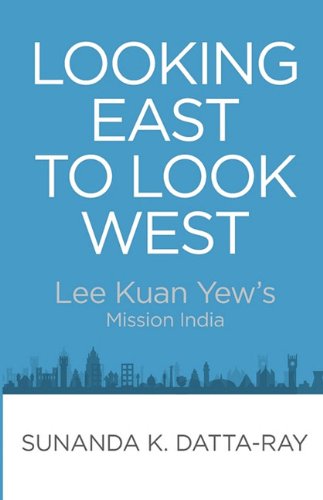Looking East to Look West: Lee Kuan Yew's Mission India