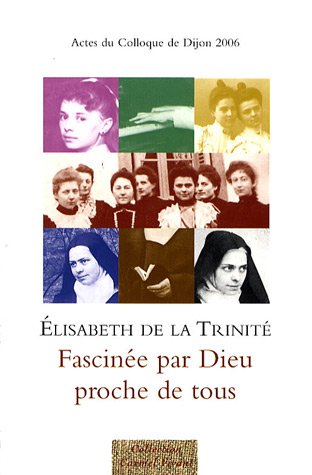 Élisabeth de la Trinité, fascinée par Dieu, proche de tous
