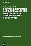 Deutsche Einflüsse Auf Den Englischen Wortschatz in Geschichte und Gegenwart, Stanforth, Anthony W. and Eichhoff, Jürgen, 3484311657