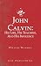 John Calvin: His Life, His Teaching, And His Influence by William Wileman