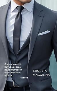 Livro ETIQUETA MASCULINA: Etiqueta (Emocional) Masculina para o Sucesso