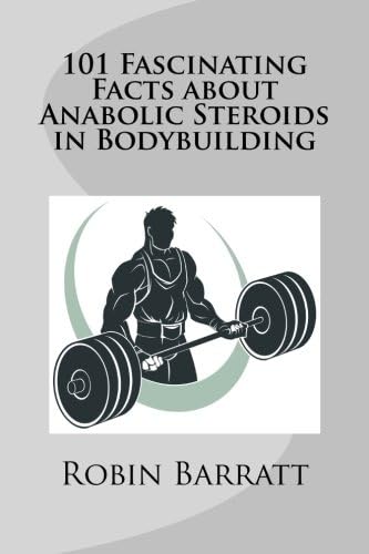 101 Fascinating Facts About Anabolic Steroids in Bodybuilding