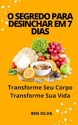 O Segredo Para Desinchar Em 7 Dias: Transforme Seu Corpo Transforme Sua ...