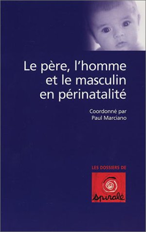 Le  père, l'homme et le masculin en périnatalité