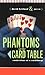 Phantoms of the Card Table: Confessions of a Card Sharp by 
