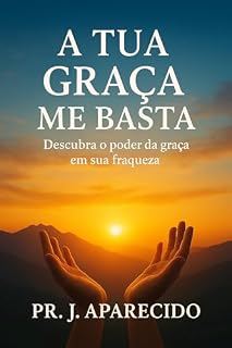 Livro A TUA GRAÇA ME BASTA: Descubra o Poder da Graça em Sua Fraqueza