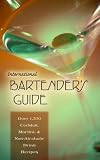 International Bartender's Guide: Over 1,200 Cocktail, Martini, & Non-Alcoholic Drink Recipes by Joseph W. Sora