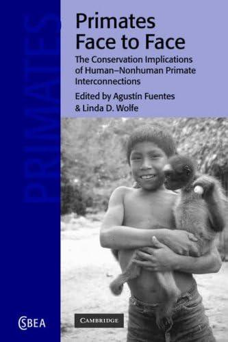 Primates Face to Face: The Conservation Implications of Human-nonhuman Primate Interconnections (Cambridge Studies in Biological and Evolutionary Anthropology Book 29)
