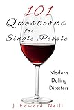 101 Questions for Single People: Modern Dating Disasters (Coffee Table Philosophy Book 8) by J Neill