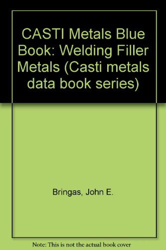 Casti Metals Blue Book: Welding Filler Metals