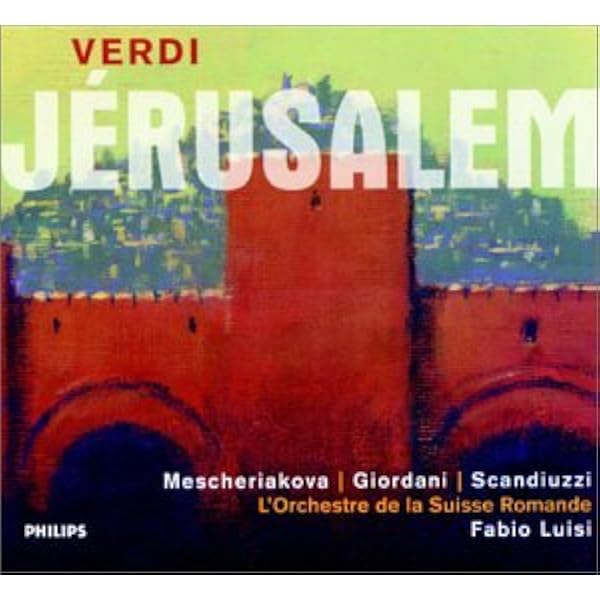 Giuseppe Verdi Fabio Luisi Marina Mescheriakova Marcello Giordani L Orchestre De La Suisse Romande Roberto Scandiuzzi Philippe Rouillon Simon Edwards Verdi Jerusalem Mescheriakova Giordani Scandiuzzi L Orchestre De La Suisse Romande