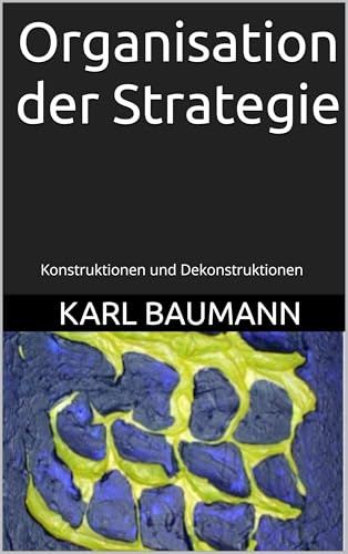 Organisation der Strategie: Konstruktionen und Dekonstruktionen