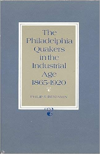 The Philadelphia Quakers In The Industrial Age 1865 1920 Benjamin Philip S 9780877220862 Amazon Com Books