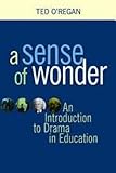 A Sense of Wonder: A Short Introduction to Drama in Education by 