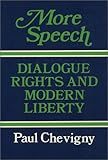 More Speech : Dialogue Rights and Modern Liberty, Chevigny, Paul, 0877225141