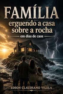 Livro Família: Erguendo a Casa Sobre a Rocha em Dias de Caos
