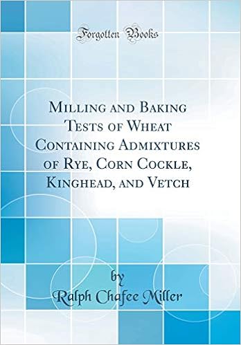 Milling and Baking Tests of Wheat Containing Admixtures of Rye, Corn Cockle, Kinghead, and Vetch (Classic Reprint)