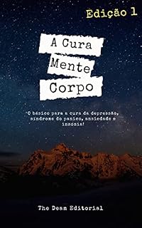 Livro A cura, Mente e Corpo: Fruto de mais de 10 anos Estudando a mente humana - O E-book Cura, Mente e corpo É um fruto que já ajudou centenas de pessoas só no Brasil!