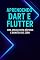 Livro Aprendendo Dart e Flutter: Crie Aplicativos Rápidos e Bonitos do Zero