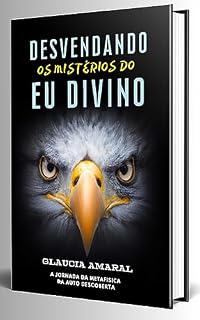 Livro Desvendando os Mistérios do Eu Divino Uma Exploração dos Ensinamentos Metafísicos nas Escrituras Sagradas Cristãs