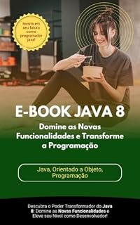 Livro Java 8: Desvendando os Recursos Básicos e Avançados: Mergulhe no mundo do Java 8 e domine seus recursos mais poderosos!