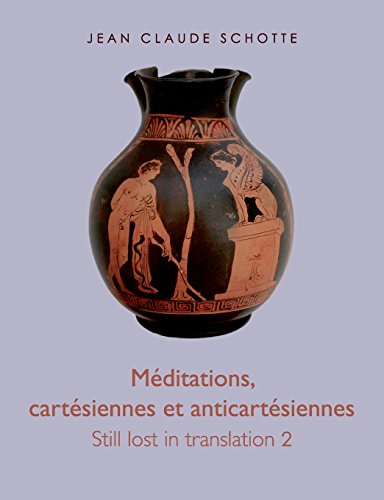 Méditations, cartésiennes et anticartésiennes