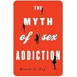 The Myth of Sex Addiction