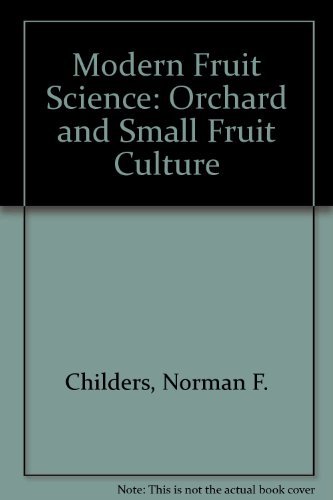 Modern Fruit Science: Orchard and Small Fruit Culture by Norman F. Childers, Justin R. Morris, G. Steven Sibbett