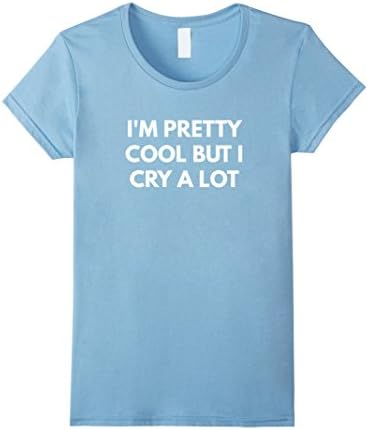 Womens I'm Pretty Cool But I Cry A Lot t-shirt Medium Baby Blue