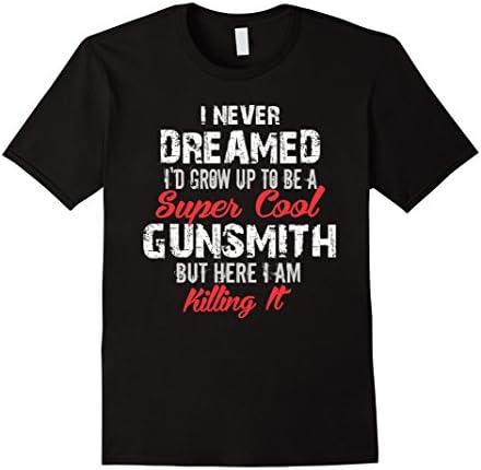 Mens I Never Dreamed I'd Be Super Cool Gunsmith Shirt XL Black