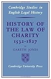 History of the Law of Charity, 1532-1827, Jones, Gareth, 0521073472
