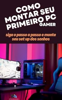 Livro Como montar seu primeiro pc gamer: siga o passo a passo e monte seu set up dos sonhos