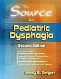 The Source for Pediatric Dysphagia, Second Edition
