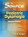 The Source for Pediatric Dysphagia, Second Edition