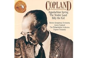 Copland: Appalachian Spring; The Tender Land Orchestral Suite ; Billy the Kid Ballet Suite