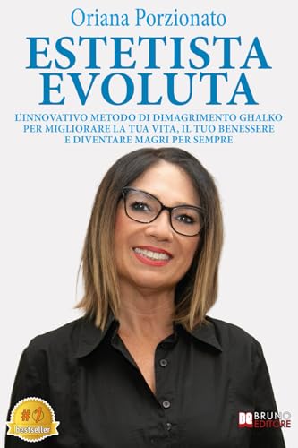 Estetista Evoluta: L’Innovativo Metodo Di Dimagrimento Ghalko Per Migliorare La Tua Vita, Il Tuo Benessere E Diventare Magri Per Sempre
